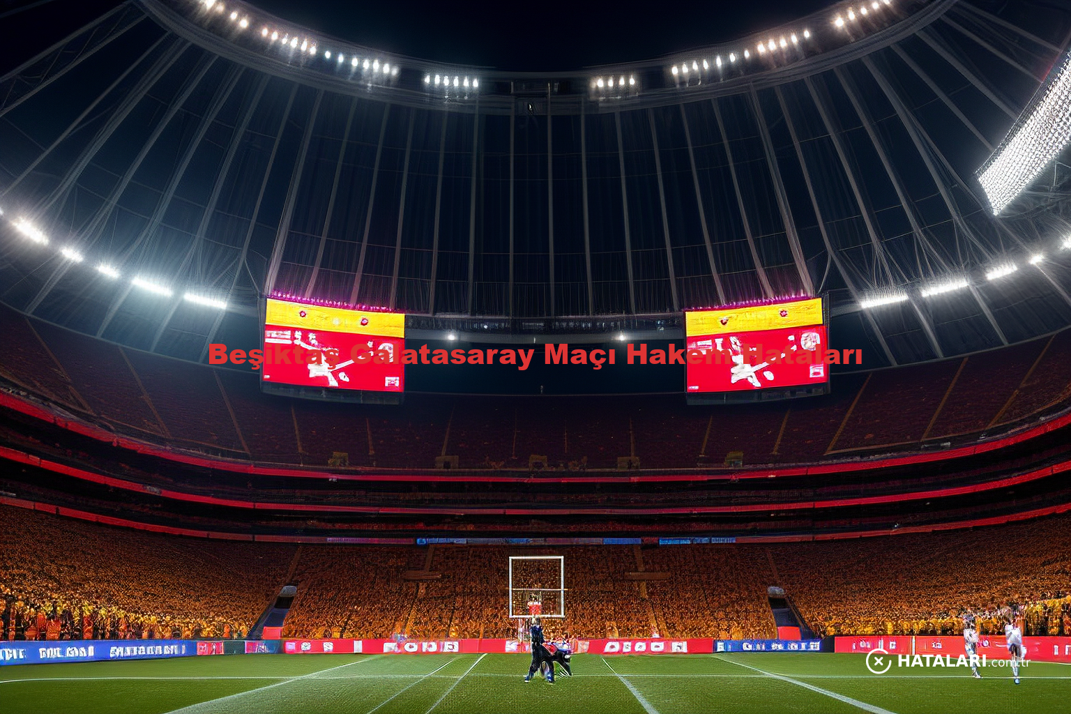 Beşiktaş Galatasaray Maçı Hakem Hataları