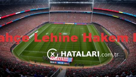 Fenerbahçe Lehine Hakem Hataları