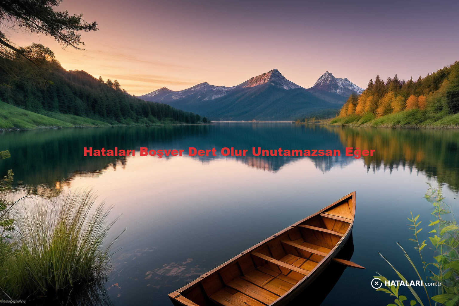 Hataları Boşver Dert Olur Unutamazsan Eğer