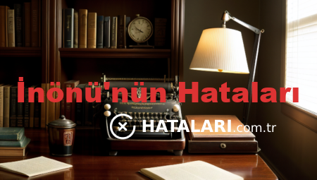 İnönü’nün Hataları
