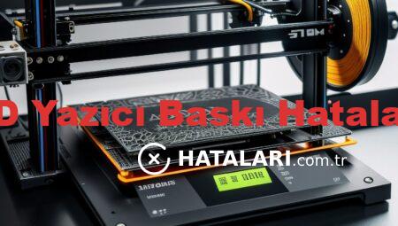 3D Yazıcı Baskı Hataları