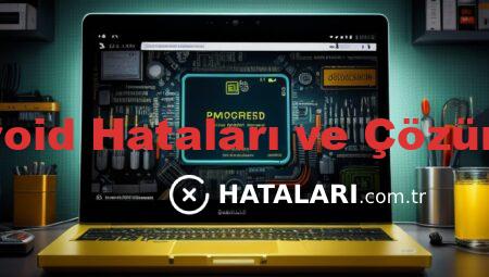 Android Hataları ve Çözümleri