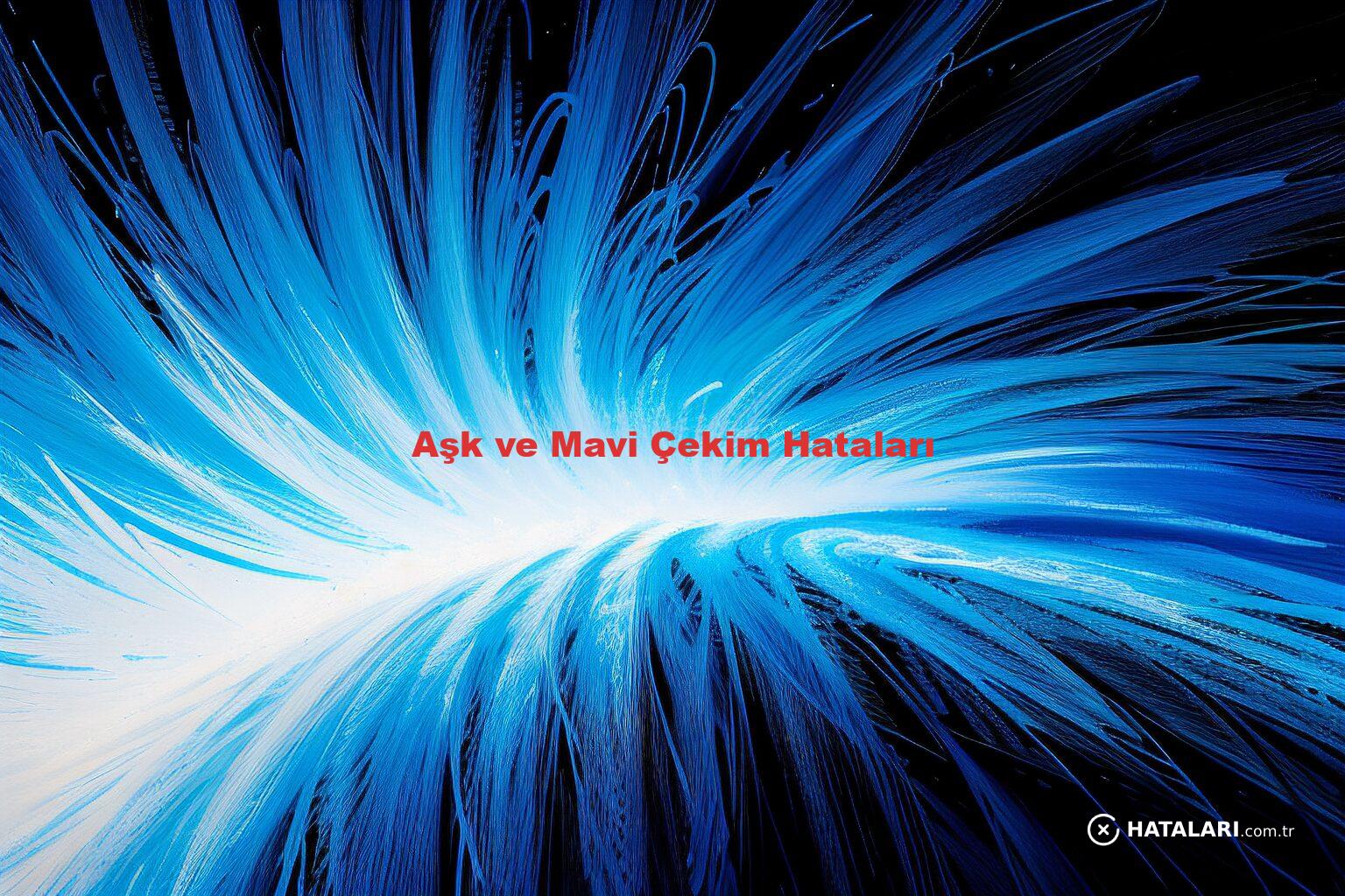 Aşk ve Mavi Çekim Hataları