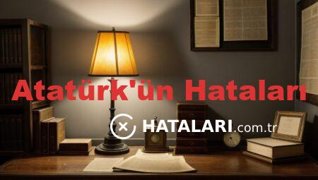 Atatürk’ün Hataları