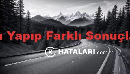 Aynı Hataları Yapıp Farklı Sonuçlar Beklemek