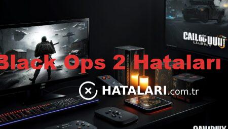 Call of Duty Black Ops 2 Hataları ve Çözümleri