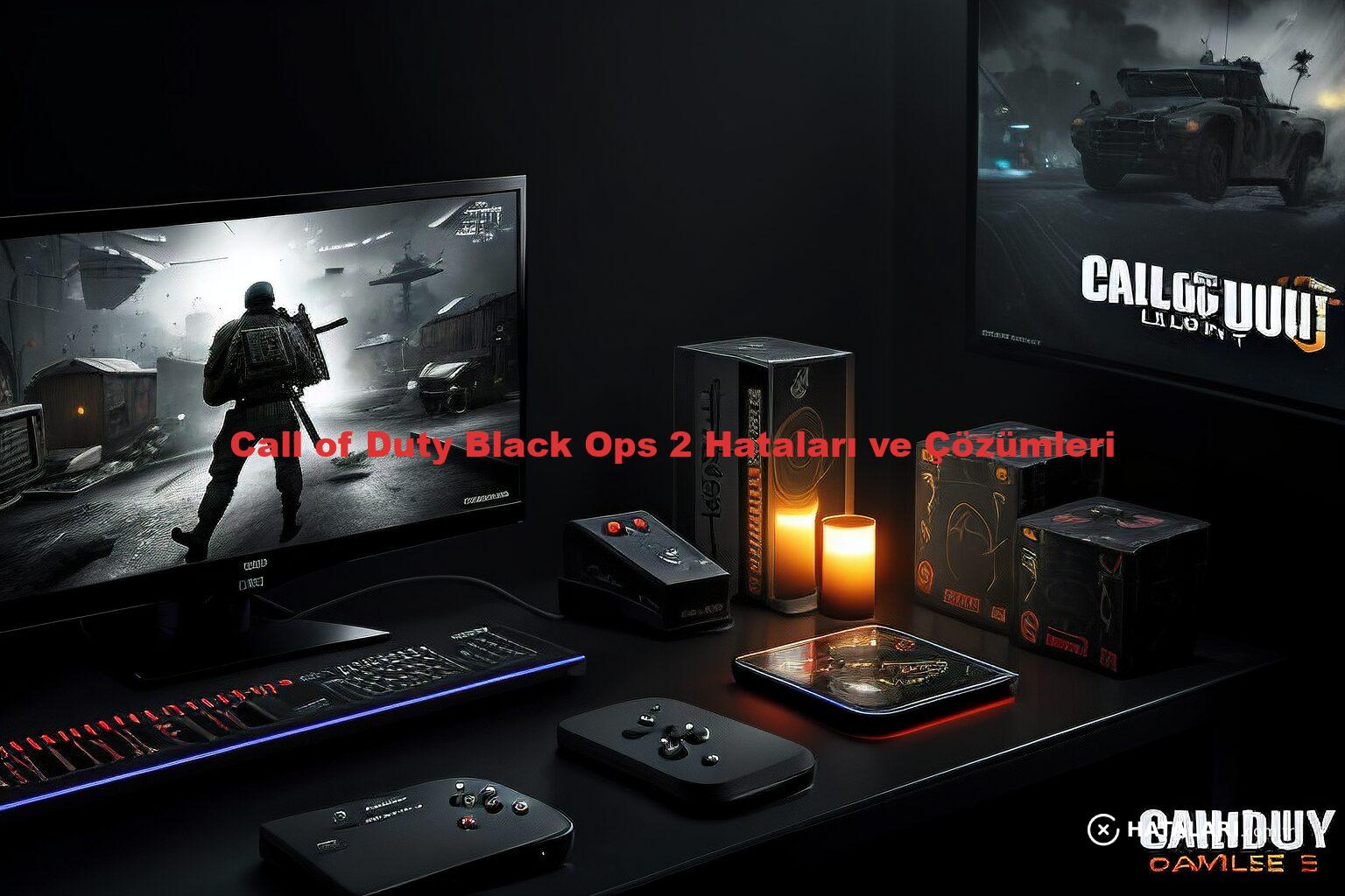 Call of Duty Black Ops 2 Hataları ve Çözümleri