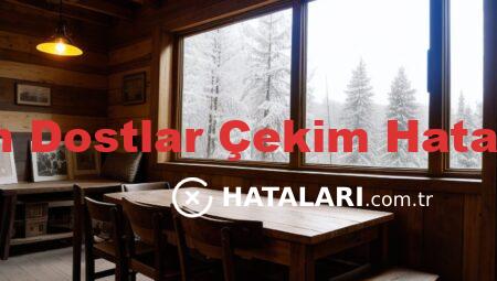 Can Dostlar Çekim Hataları