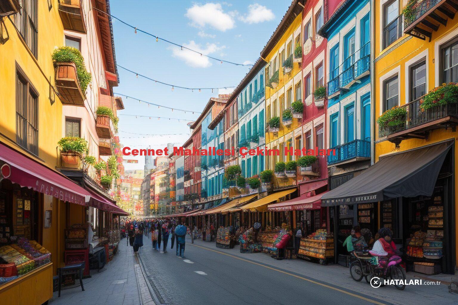 Cennet Mahallesi Çekim Hataları