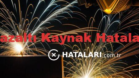 Gazaltı Kaynak Hataları