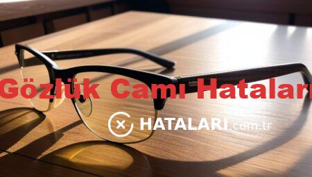 Gözlük Camı Hataları
