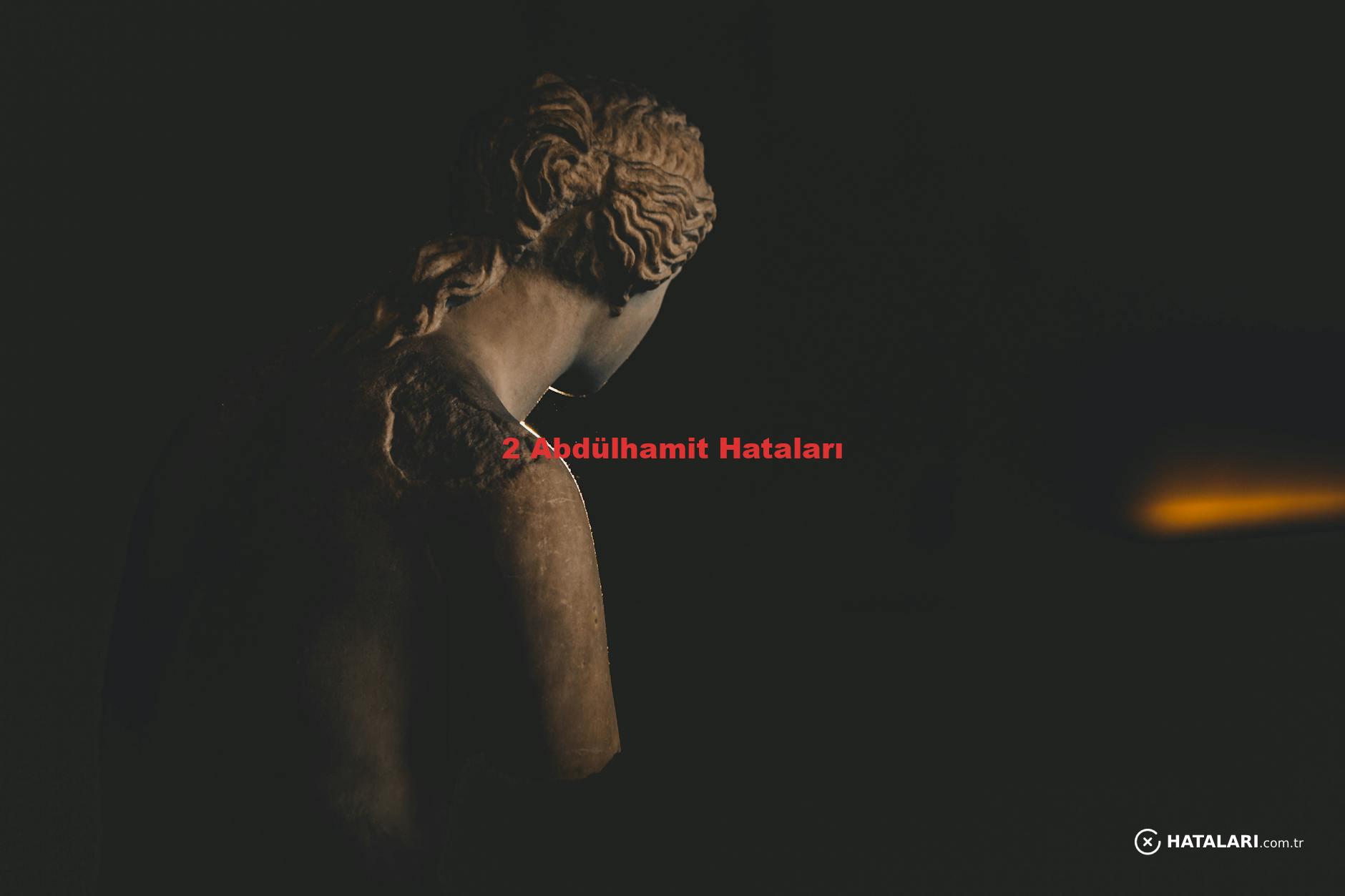 2 Abdülhamit Hataları