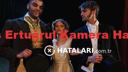 Diriliş Ertuğrul Kamera Hataları