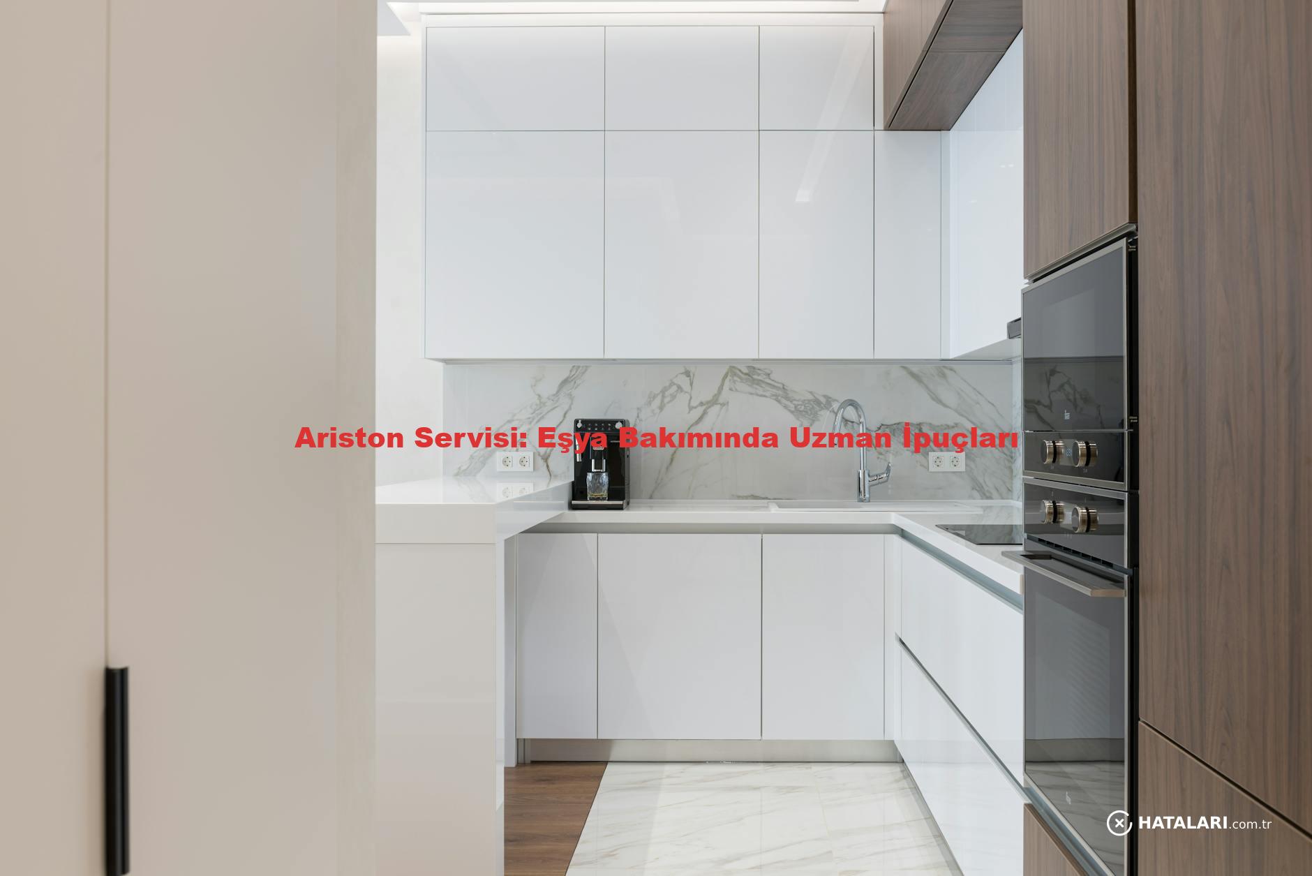 Ariston Servisi: Eşya Bakımında Uzman İpuçları