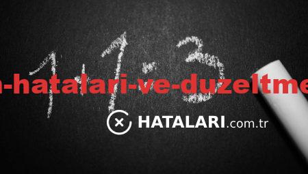 Sık Kullanım Hataları ve Düzeltme Yöntemleri