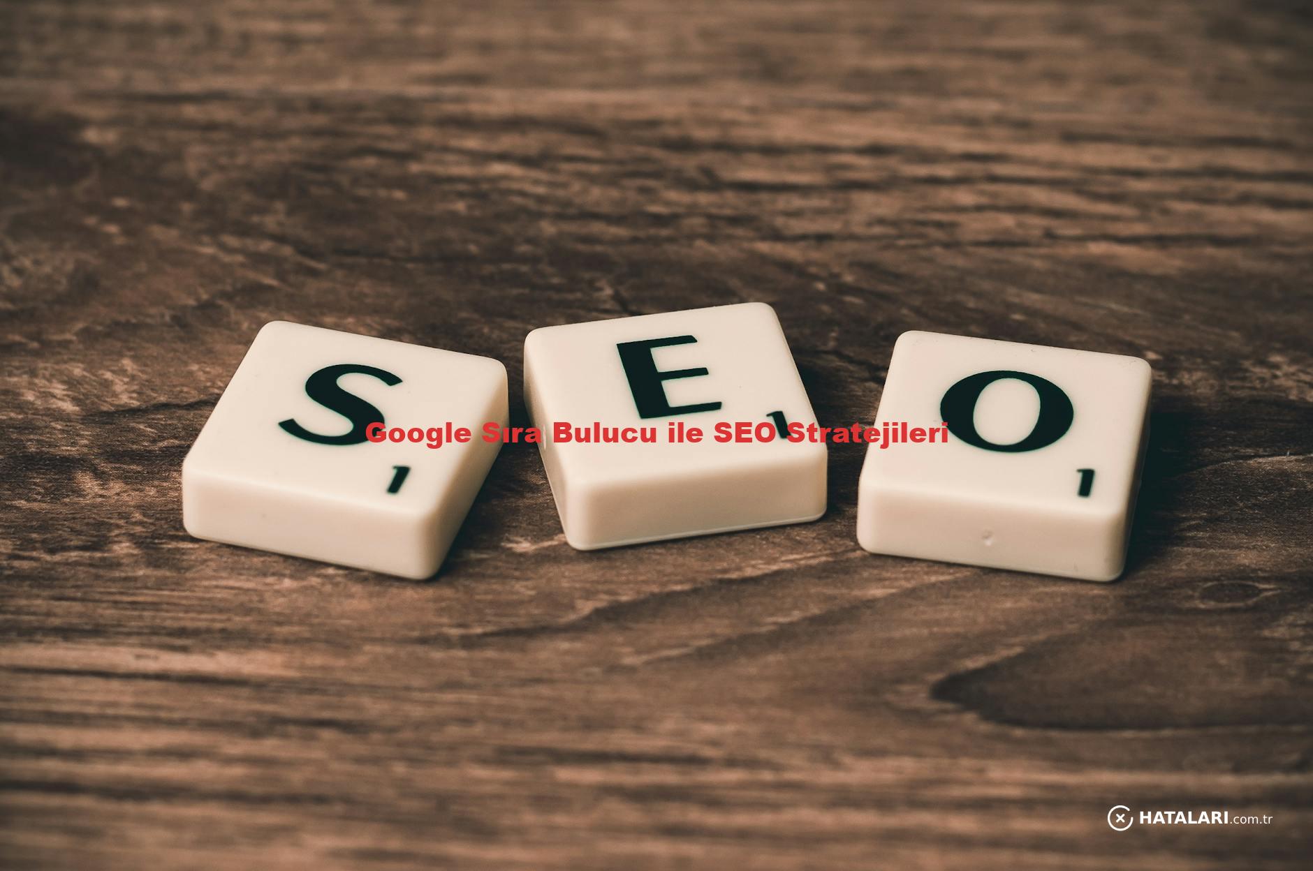 Google Sıra Bulucu ile SEO Stratejileri