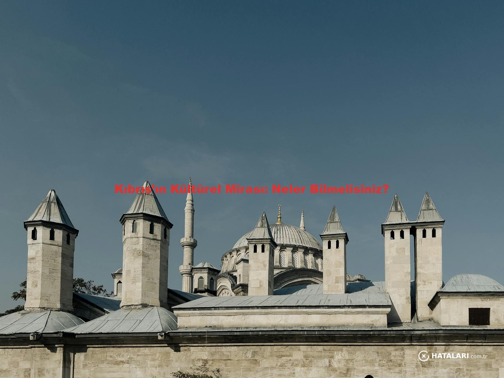 Kıbrıs’ın Kültürel Mirası: Neler Bilmelisiniz?
