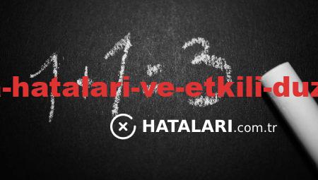 Yaygın Çalışma Hataları ve Etkili Düzeltme Yöntemleri