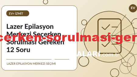 Lazer Epilasyon Merkezi Seçerken Sorulması Gereken 12 Soru