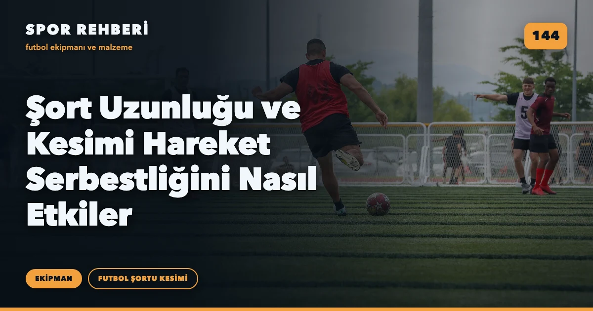 Şort Uzunluğu ve Kesimi Hareket Serbestliğini Nasıl Etkiler