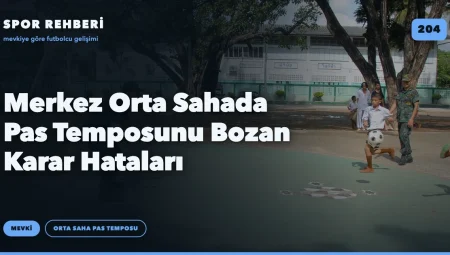 Merkez Orta Sahada Pas Temposunu Bozan Karar Hataları