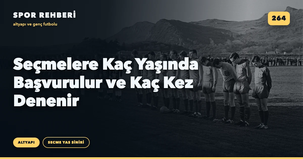Seçmelere Kaç Yaşında Başvurulur ve Kaç Kez Denenir