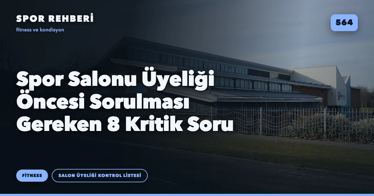 Spor Salonu Üyeliği Öncesi Sorulması Gereken 8 Kritik Soru